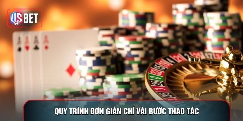 Quy trình đơn giản chỉ vài bước thao tác