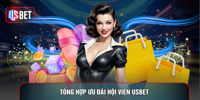 Tổng hợp ưu đãi hội viên USBET